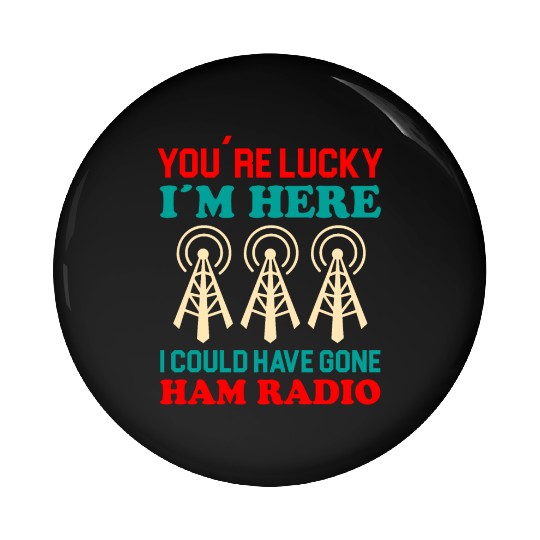 i´m here i could have gone Ham Radio Pin Buttons