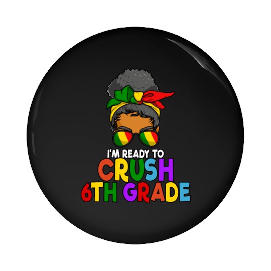 Juneteenth Messy Bun I'm Ready To Crush 6th Grade Pin Buttons