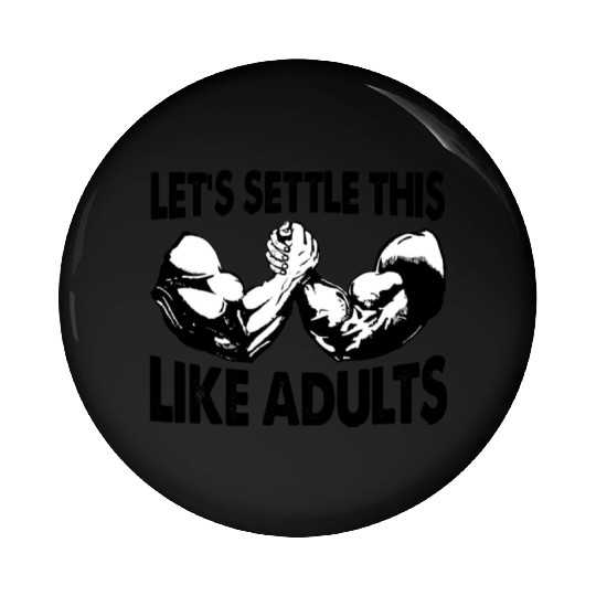 Arm Wrestling Let's Settle This Like Adults Pin Buttons