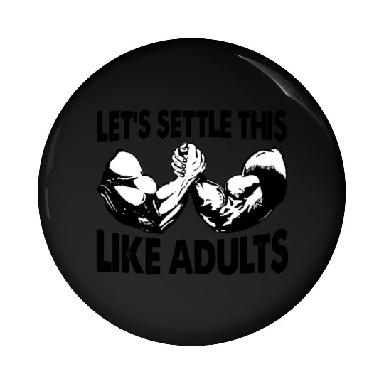 Arm Wrestling Let's Settle This Like Adults Pin Buttons