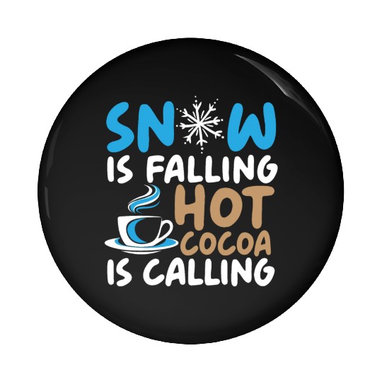 Snow Is Falling Hot Cocoa Is Calling Ice Cold Pin Buttons