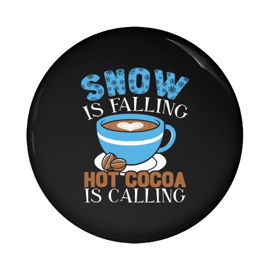 Snow Is Falling Hot Cocoa Is Calling Ice Cold Pin Buttons