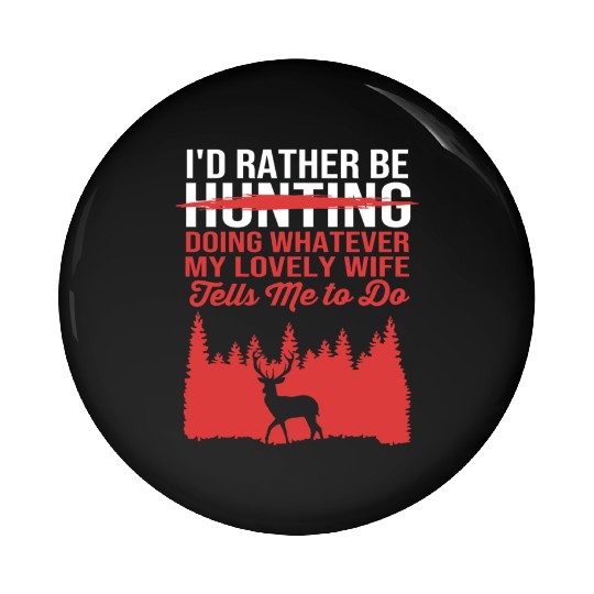 Id Rather Be Hunting Husband Funny Hunting Humor Pin Buttons