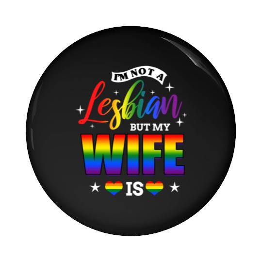I m Not A Lesbian But My Wife Is for LGBT Pin Buttons