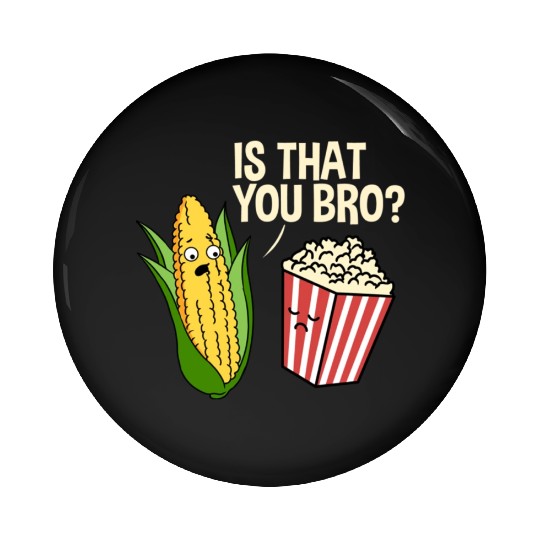 Is That You Bro Popcorn for Popcorn Lover Pin Buttons
