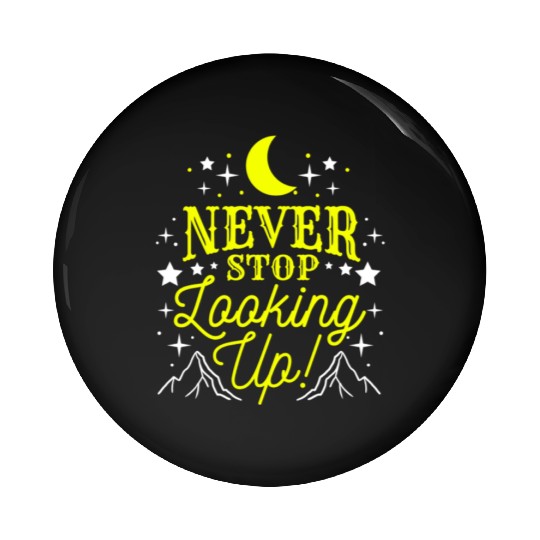 Never Stop Looking Up For Astronomy Lover Pin Buttons