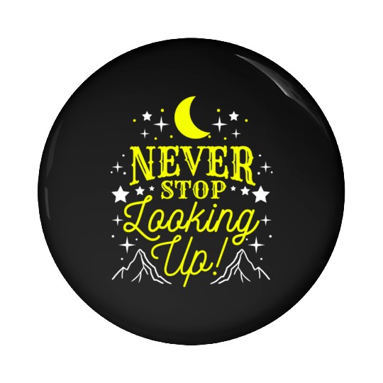 Never Stop Looking Up For Astronomy Lover Pin Buttons