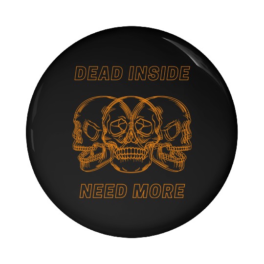 Dead Inside Need More Pin Buttons