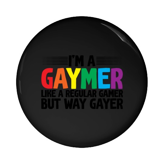 I'm A Gaymer, Like A Regular Gamer But Way Gayer Pin Buttons