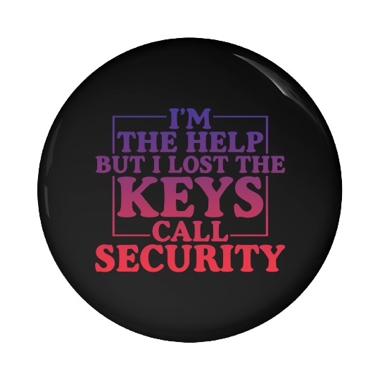 I'm The Help But I Lost The Keys, Call Security 4 Pin Buttons