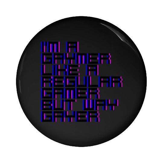I'm A Gaymer, Like A Regular Gamer But Way Gayer 4 Pin Buttons
