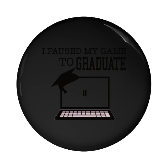 I paused my game to graduate senior senior 2021 Pin Buttons
