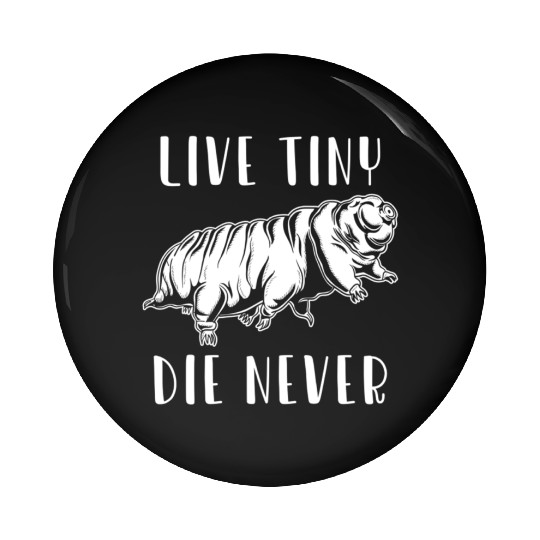 Live Tiny Die Never for Tardigrade Lover Pin Buttons