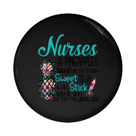 Nurses Are Like Pineapple Tough Outside Sweet Pin Buttons