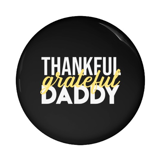 Thankful Grateful Daddy Thanksgiving Pin Buttons