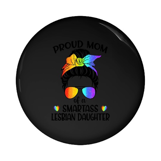 Proud Mom Of A Smartass Lesbian Daughter LGBTQ Pin Buttons