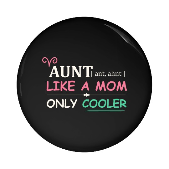 Aunt - Like a Mom Only Cooler Pin Buttons