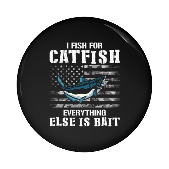 I Fish For Catfish Everything Else Is Bait - Wels Pin Buttons