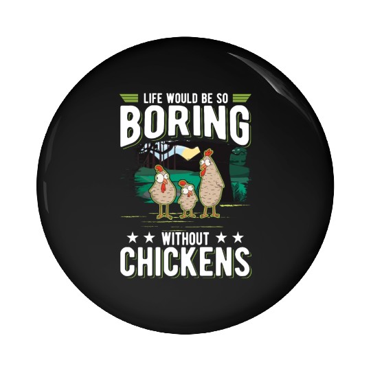 Life Would Be So Boring Without Chickens Pin Buttons