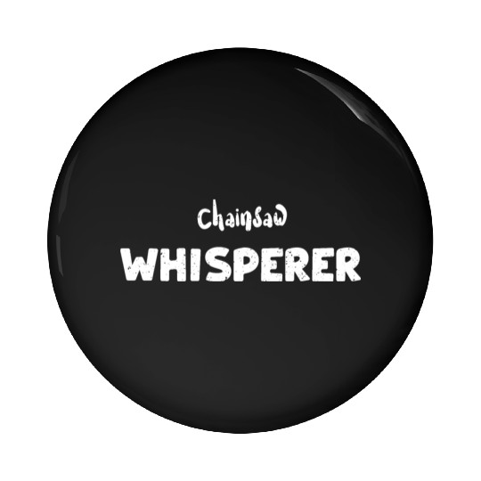 Chainsaw Whisperer - Lumberjack Pin Buttons