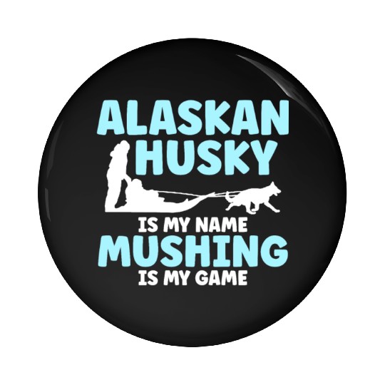 Alaskan Husky Is My Name Mushing Is My Game Pin Buttons