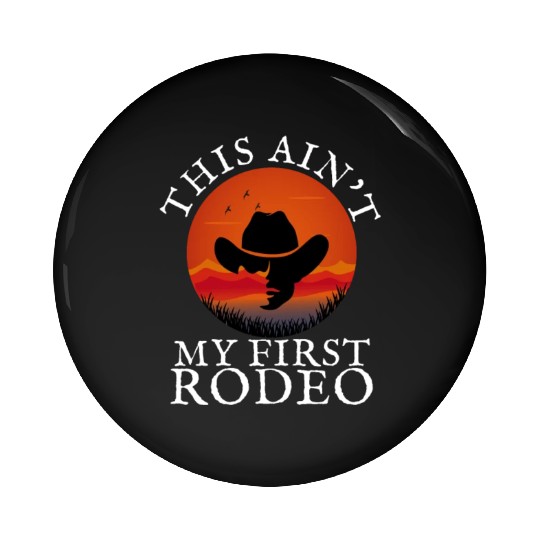 THIS AIN'T MY FIRST RODEO Pin Buttons