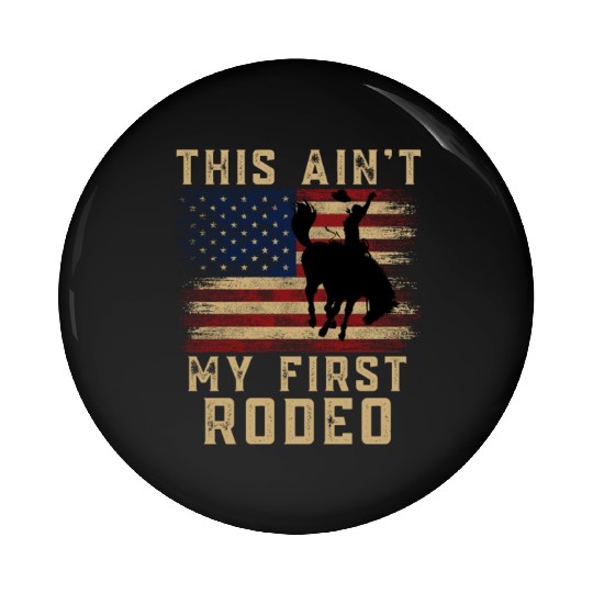 THIS AIN'T MY FIRST RODEO Pin Buttons