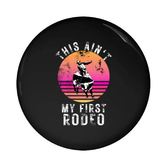 THIS AIN'T MY FIRST RODEO Pin Buttons