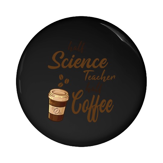 Half Science Teacher Half Coffee Pin Buttons