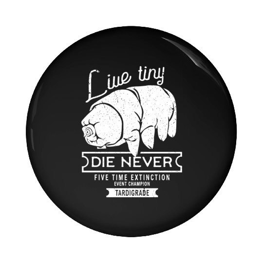 Live Tiny Die Never Funny Tardigrade Science Lover Pin Buttons