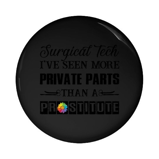 Surgical Tech I've Seen More Private Parts Pin Buttons