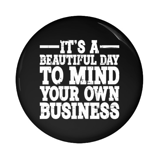 It's A Beautiful Day To Mind Your Own Business 2 Pin Buttons