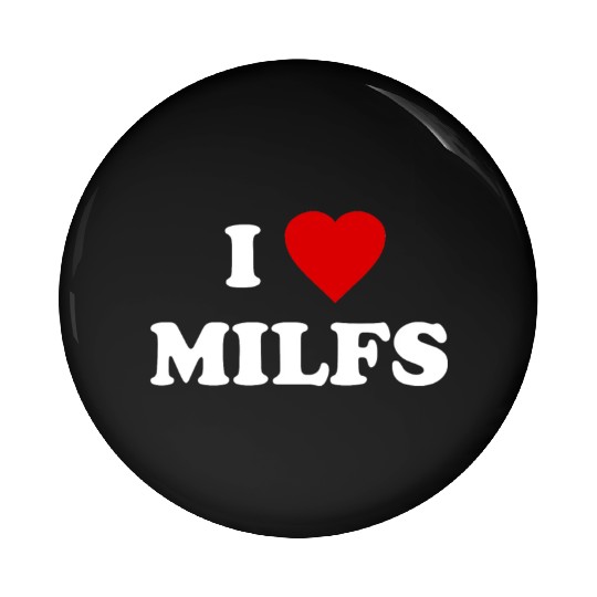 I Love MILFs Pin Buttons