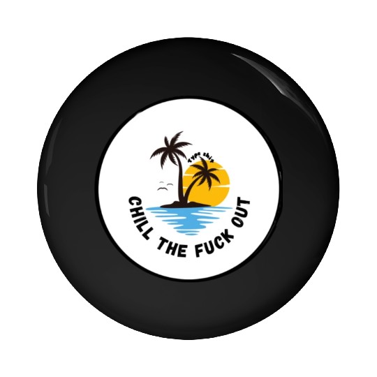 Chill the fuck out! Type shit Pin Buttons