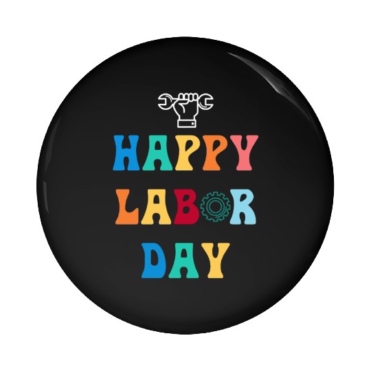 Happy Labor Day For Men Women Kids Pin Buttons