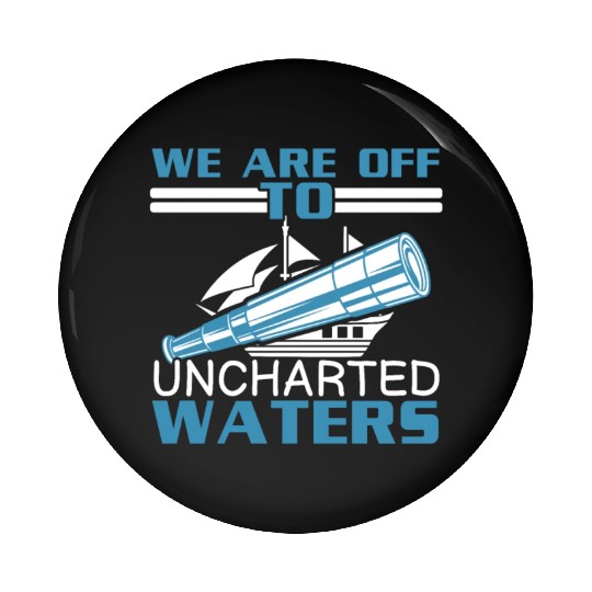 We Are Off To Uncharted Charts Columbus Day Pin Buttons