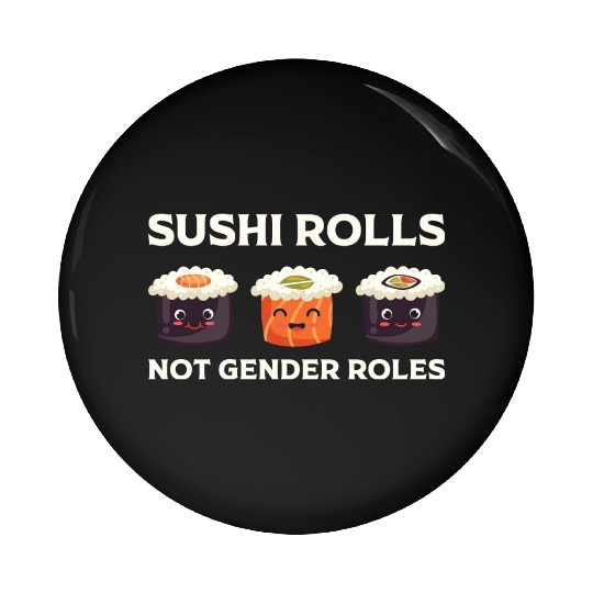 Sushi Rolls not gender rolls Japanese Food Pin Buttons