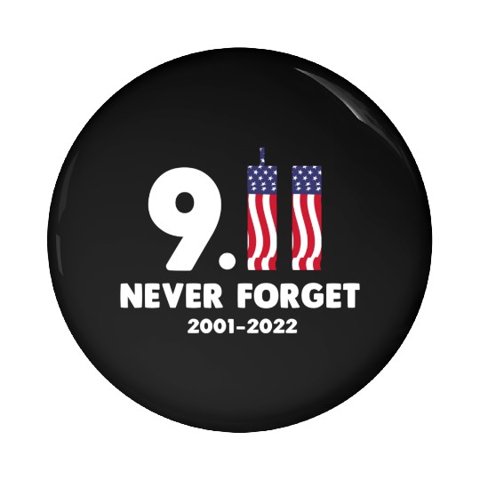 911 Never Forget 2001-2022 Patriot day Pin Buttons