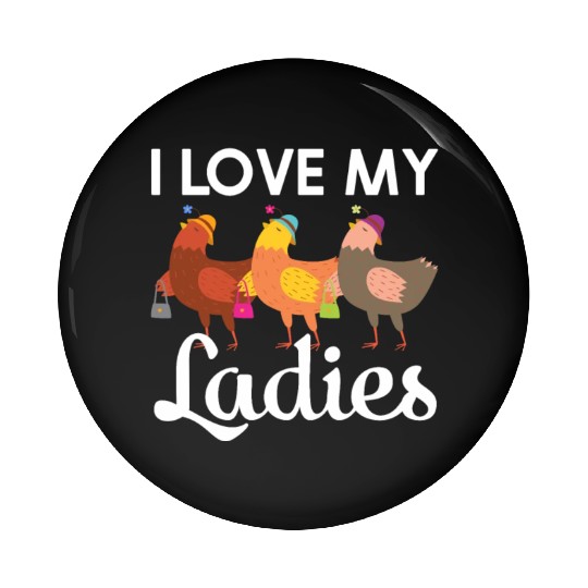 I Love My Ladies Chicken Chicks Chickens Pin Buttons