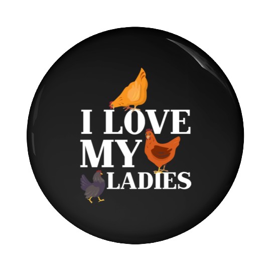 I Love My Ladies Chicken Chicks Chickens Pin Buttons