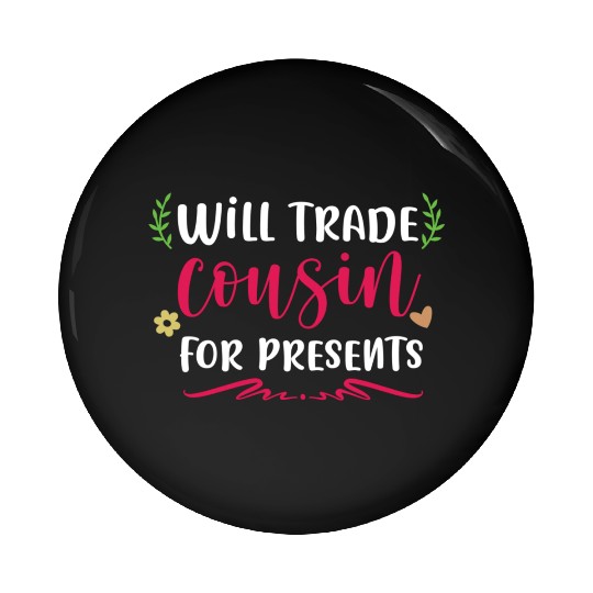Will Trade cousin for presents Pin Buttons