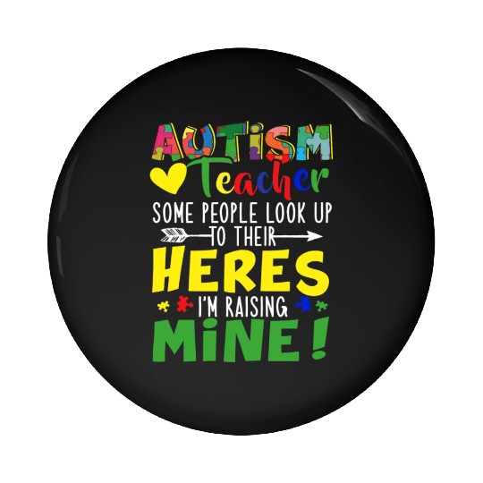Autism Teacher Some People Look Up To Their Heroes Pin Buttons