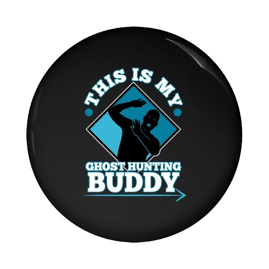 This is my ghost hunting buddy Pin Buttons