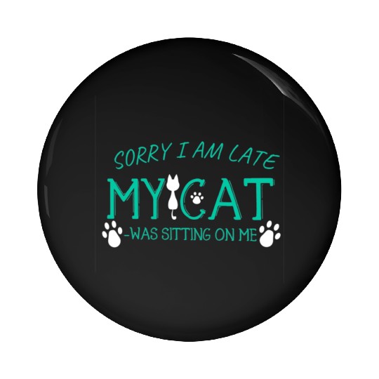 Sorry I Am Late My Cat Was Sitting On Me-Cat Lover Pin Buttons