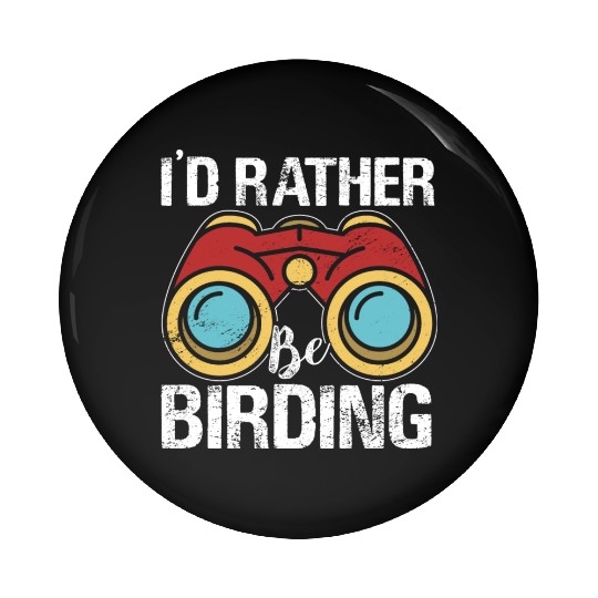 I'd Rather Be Birding Bird Lover Birdwatching Pin Buttons