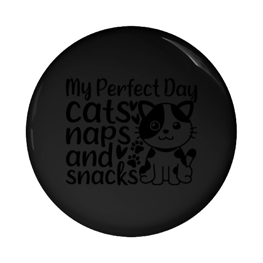 Cat Lover I My Perfect Day Cats Naps and Snacks - Pin Buttons