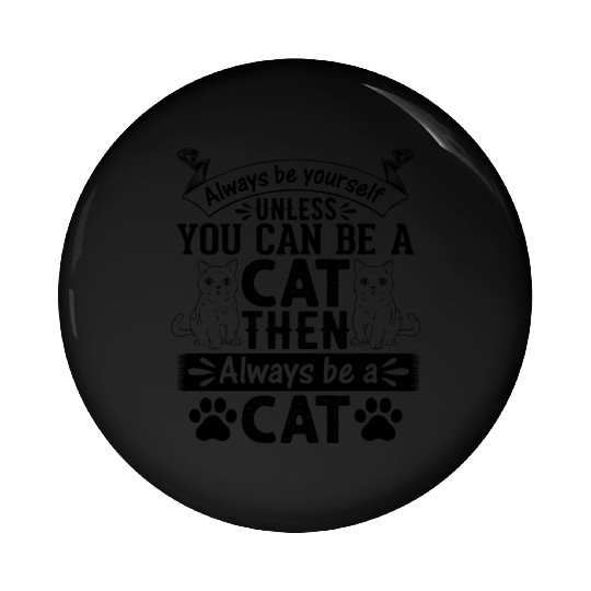 Cat Owner I Always Be Yourself Unless You Can Be A Pin Buttons