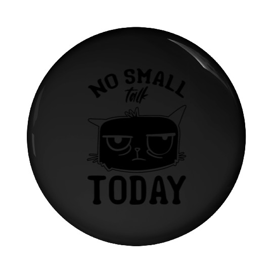Cat Lover I No Small Talk Today I Funny Cat Meme Pin Buttons