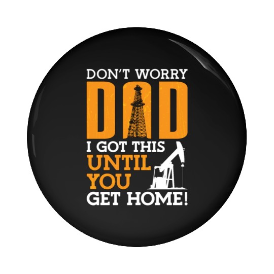 Oilfield Worker Don't Worry Dad I Got This Workers Pin Buttons