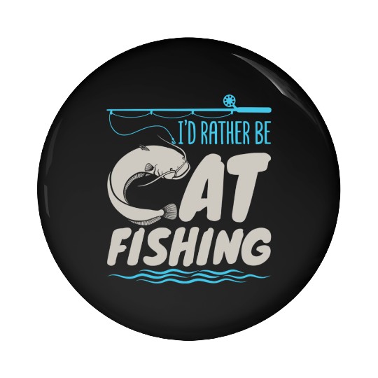 Fisherman Catfish Fishing I'D Rather Be Catfishing Pin Buttons